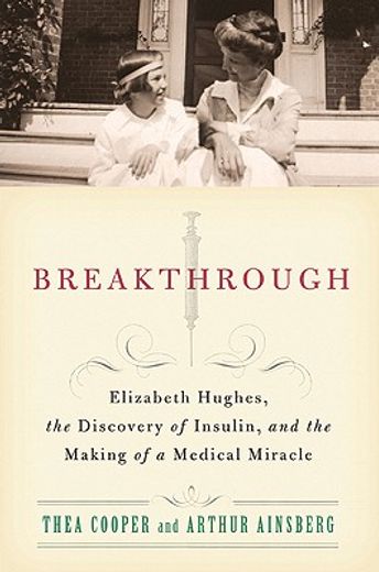 breakthrough: elizabeth hughes, the discovery of insulin, and the making of a medical miracle (in English)