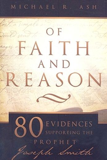of faith and reason,eighty evidences supporting the prophet joseph smith (en Inglés)