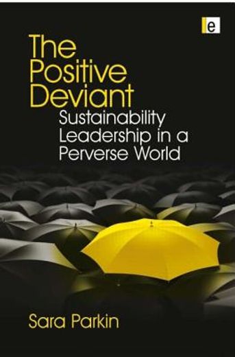 the positive deviant,sustainability leadership in a perverse world