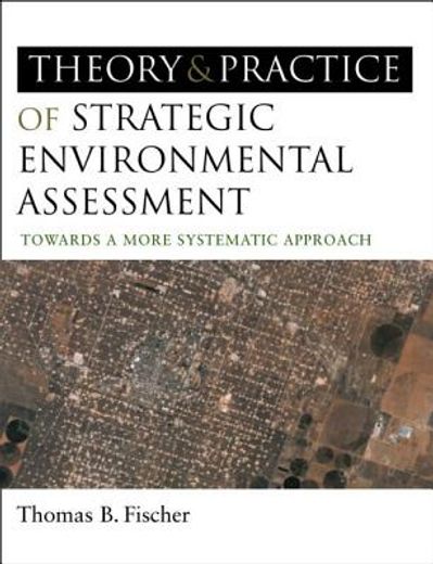 The Theory and Practice of Strategic Environmental Assessment: Towards a More Systematic Approach (en Inglés)