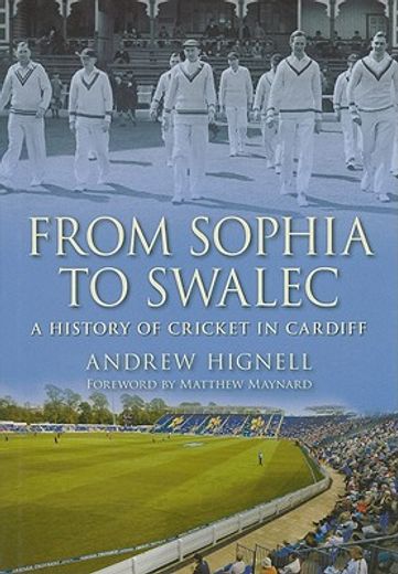 from sophia to swalec,a history of cricket in cardiff