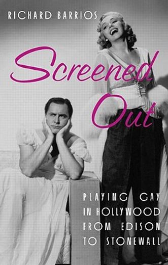 screened out,playing gay in hollywood from edison to stonewall