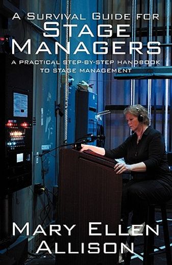 a survival guide for stage managers: a practical step-by-step handbook to stage management (en Inglés)