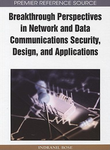 breakthrough perspectives in network and data communications security, design and applications