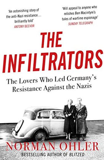 The Infiltrators: The Lovers who led Germany'S Resistance Against the Nazis (en Inglés)