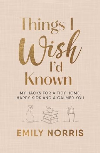 Things i Wish i’d Known: My Hacks for a Tidy Home, Happy Kids and a Calmer you (in English)