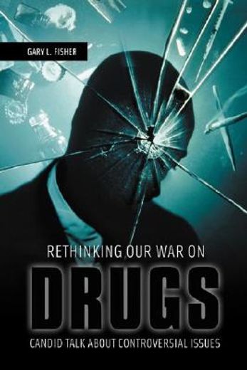 rethinking our war on drugs,candid talk about controversial issues