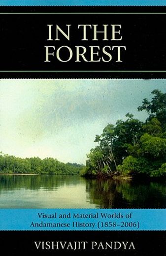 in the forest,visual and material worlds of andamanese history (1858-2006)
