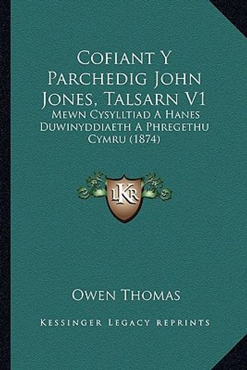 cofiant y parchedig john jones, talsarn v1: mewn cysylltiad a hanes duwinyddiaeth a phregethu cymru (1874)