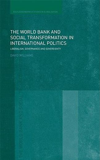 the world bank and social transformation in international politics,liberalism, governance and sovereignty