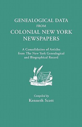 genealogical data from colonial new york newspapers,a consolidation of articles from the new york genealogical and biographical record (en Inglés)