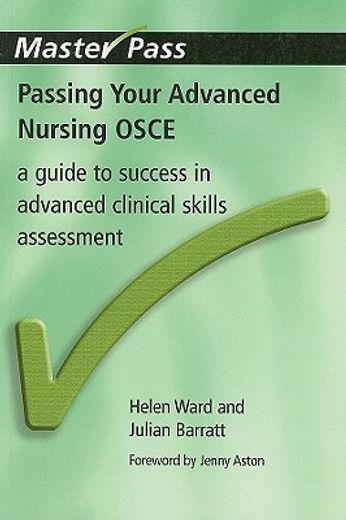 Passing Your Advanced Nursing OSCE: A Guide to Success in Advanced Clinical Skills Assessment (en Inglés)