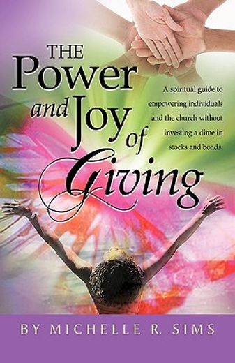 the power and joy of giving,a spiritual guide to empowering individuals and the church without investing a dime in stocks and bo