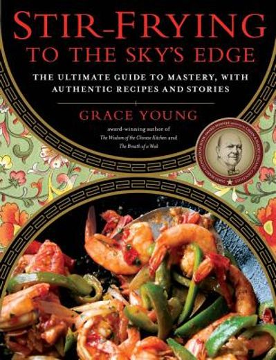 stir-frying to the sky´s edge,the ultimate guide to mastery, with authentic recipes and stories (en Inglés)