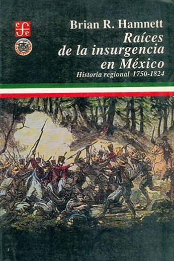 raices de la insurgencia en mexico. historia regional, 1750-1824 (in Spanish)