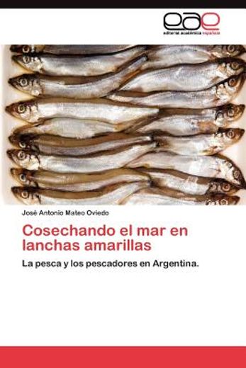 cosechando el mar en lanchas amarillas (in Spanish)