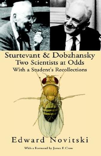 sturtevant & dobzhansky two scientists at odds,with a student´s recollections