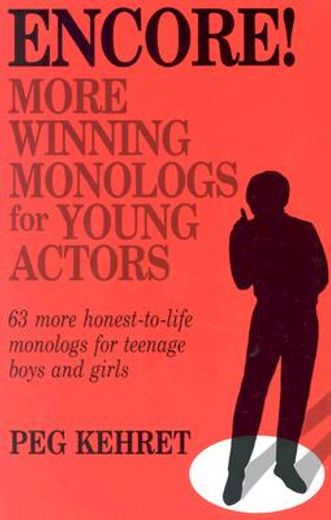 encore!,more winning monologs for young actors : 63 more honest-to-life monologs for teenage boys and girls (en Inglés)
