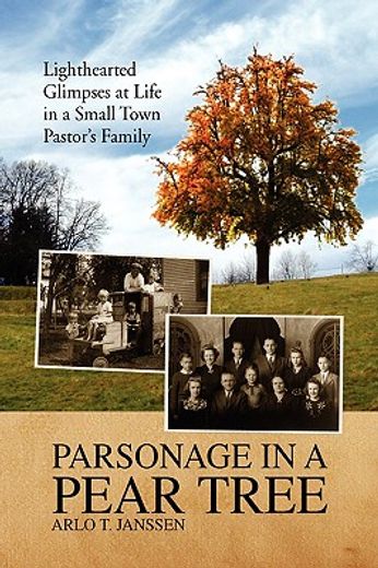 parsonage in a pear tree,lighthearted glimpses at life in a small town pastor´s family
