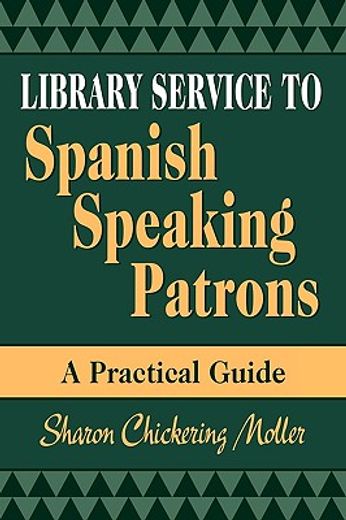 library service to spanish speaking patrons,a practical guide