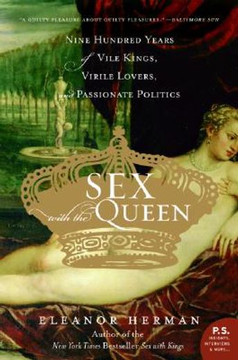 sex with the queen,nine hundred years of vile kings, virile lovers, and passionate politics