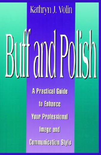 buff and polish,a practice guide to enhance your professional image and communication style