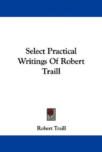 select practical writings of robert trai