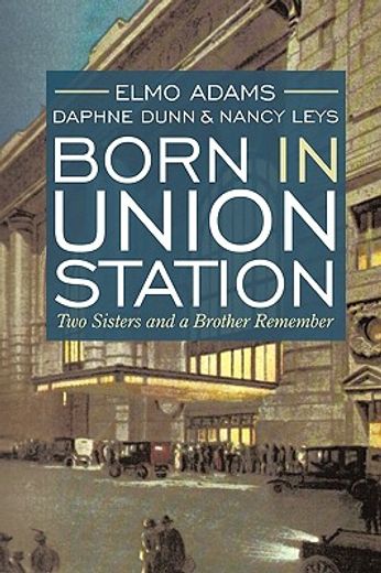 born in union station,two sisters and a brother remember