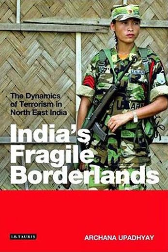 india´s fragile borderlands,the dynamics of terrorism in north east india