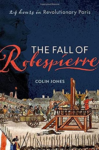 The Fall of Robespierre: 24 Hours in Revolutionary Paris (en Inglés)