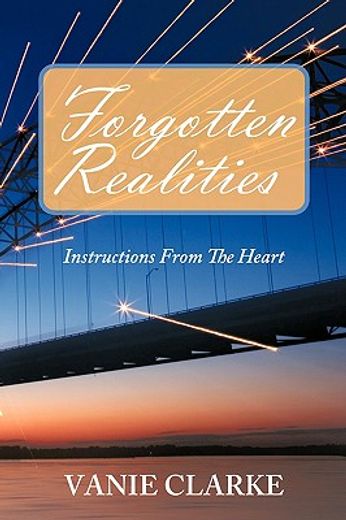 forgotten realities,instructions from the heart