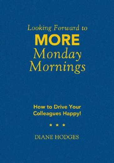 looking forward to more monday mornings,how to drive your colleagues happy!