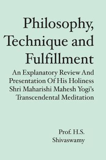 philosophy, technique and fulfillment,an explanatory review and presentation of his holiness shri maharishi mahesh yogi´s transcendental m (en Inglés)