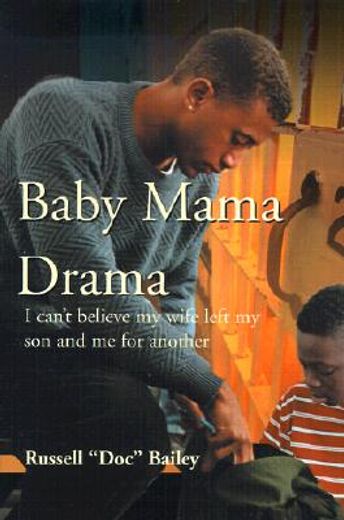 baby mama drama,i can´t believe my wife left my son and me for another