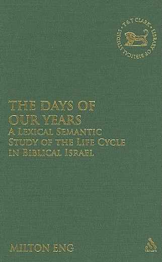 the days of our years,a lexical semantic study of the life cycle in biblical israel