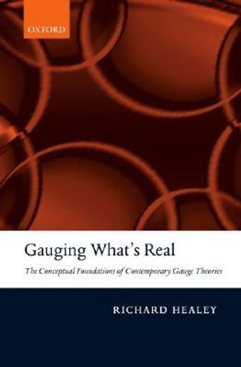 gauging what´s real,the conceptual foundations of gauge theories