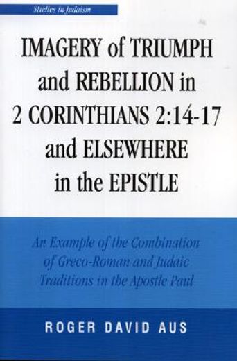 imagery of triumph and rebellion in 2 corinthians 2:14-17 and elsewhere in the epistle,an example of the combination of greco-roman and judiac traditions in the apostle paul
