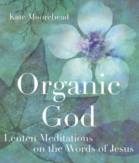 organic god,lenten meditations on the words of jesus