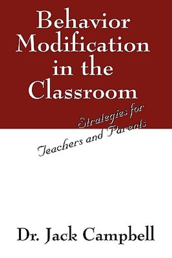 Behavior Modification in the Classroom: Strategies for Teachers and Parents (en Inglés)