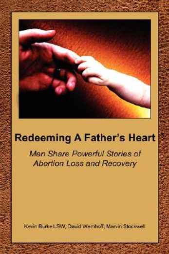 redeeming a father´s heart,men share powerful stories of abortion loss and recovery (en Inglés)