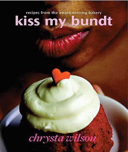 kiss my bundt,recipes from the award-winning bakery (en Inglés)