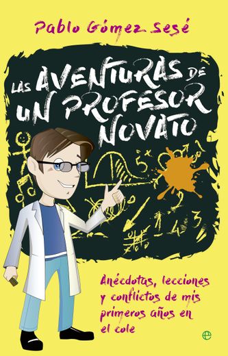 Las Aventuras de un Profesor Novato: Anécdotas, Lecciones y Conflictos de mis Primeros Años en el Cole (in Spanish)