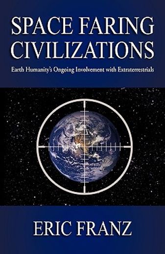 space faring civilizations,earth humanity´s ongoing involvement with extraterrestrials (en Inglés)