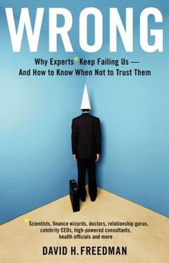 wrong,why experts* keep failing us--and how to know when not to trust them--*scientists, finance wizards, (in English)
