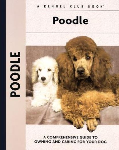 poodle,a comprehensive guide to owning and caring for your dog