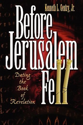 before jerusalem fell: dating the book of revelation (en Inglés)
