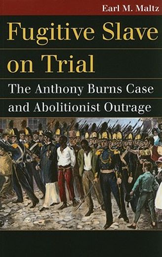 fugitive slave on trial,the anthony burns case and abolitionist outrage