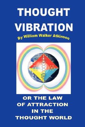 thought vibration or the law of attraction in the thought world