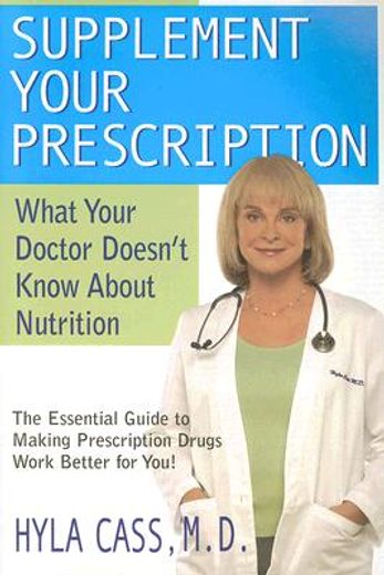 supplement your prescription,what your doctor doesn´t know about nutrition