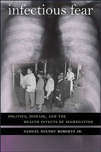 infectious fear,politics, disease, and the health effects of segregation
